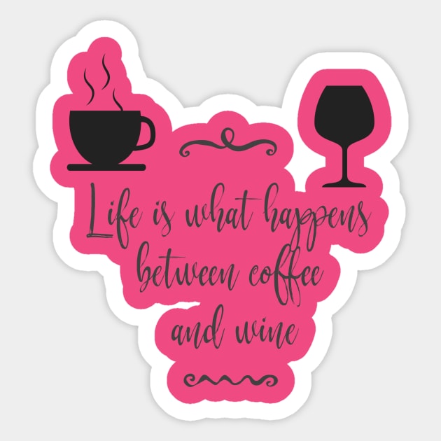 Life is What Happens Between Coffee and Wine Sticker by TeeBunny17